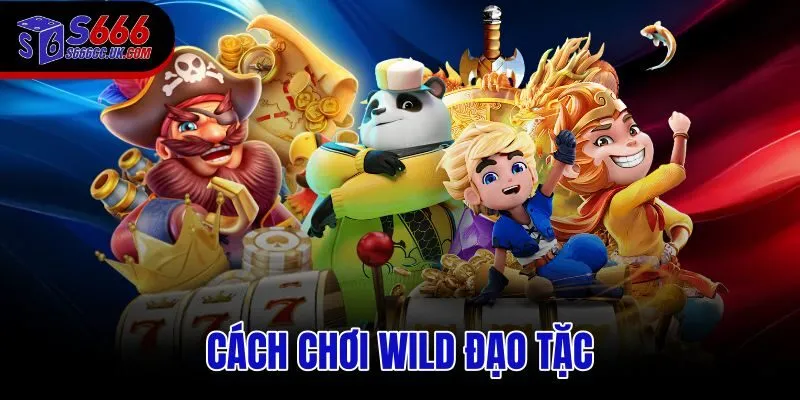 cách chơi Wild Đạo Tặc