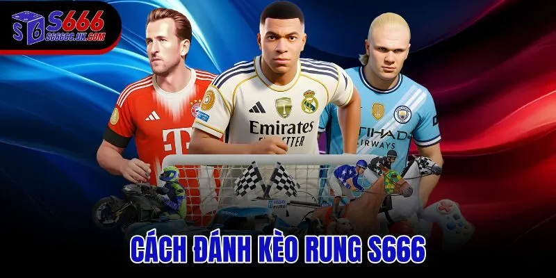 Cách Đánh Kèo Rung S666