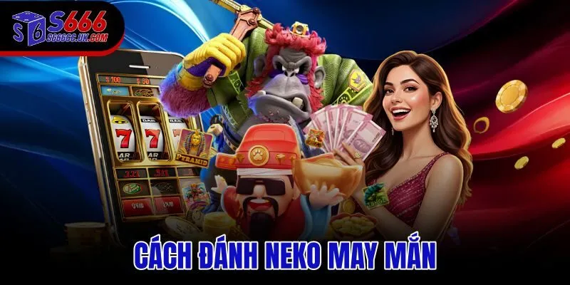 cách đánh Neko May Mắn