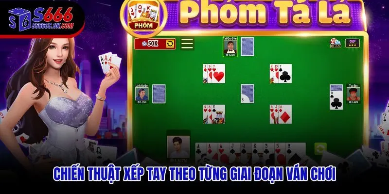 Cách đánh Phỏm theo giai đoạn đầu ván giữa ván và cuối ván