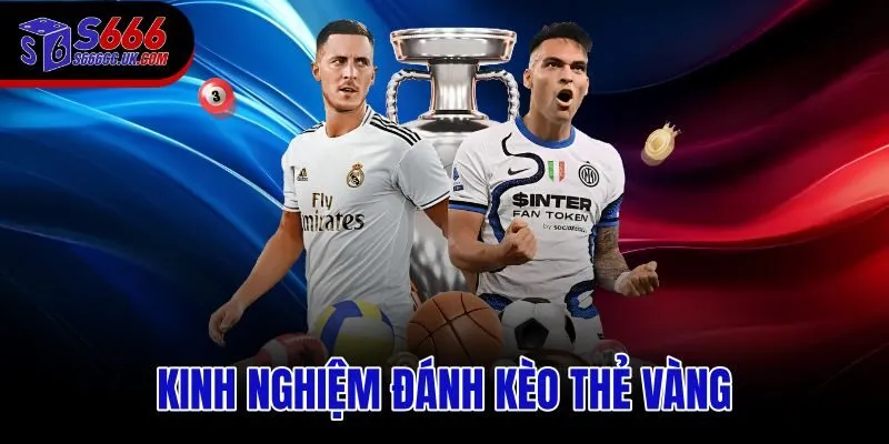 Kinh nghiệm đánh kèo thẻ vàng