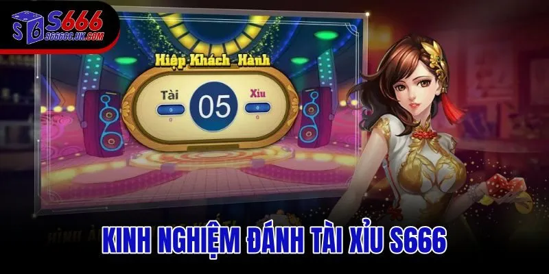 Kinh nghiệm đánh Tài Xỉu S666