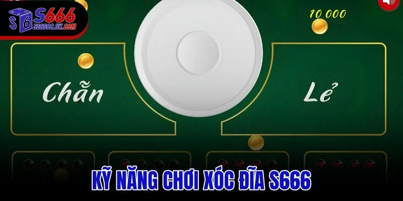 Kỹ Năng Chơi Xóc Đĩa S666