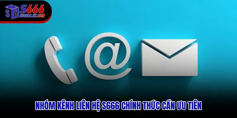 Liên hệ S666 qua các kênh chính thức đảm bảo tiếp nhận đúng nơi