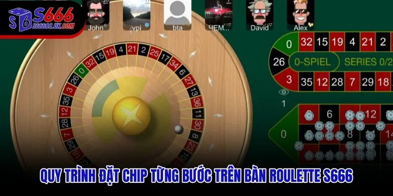 Trình tự đặt chip đánh Roulete S666 theo checklist trước mỗi vòng quay