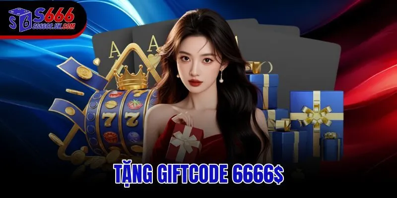 Tặng Giftcode 6666$