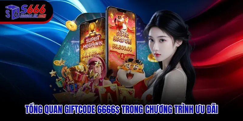 Tặng giftcode 6666 kèm quyền lợi và điều kiện cần đối chiếu kỹ