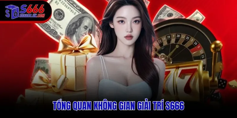 S666 cung cấp đa dạng sảnh game từ thể thao, casino đến nổ hũ, bắn cá