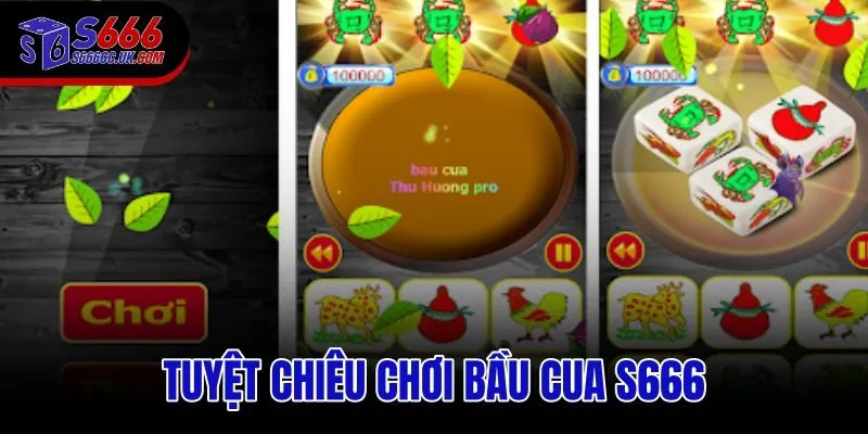Tuyệt chiêu chơi Bầu Cua S666